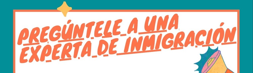 Preguntele a Una Experta De Immigracion