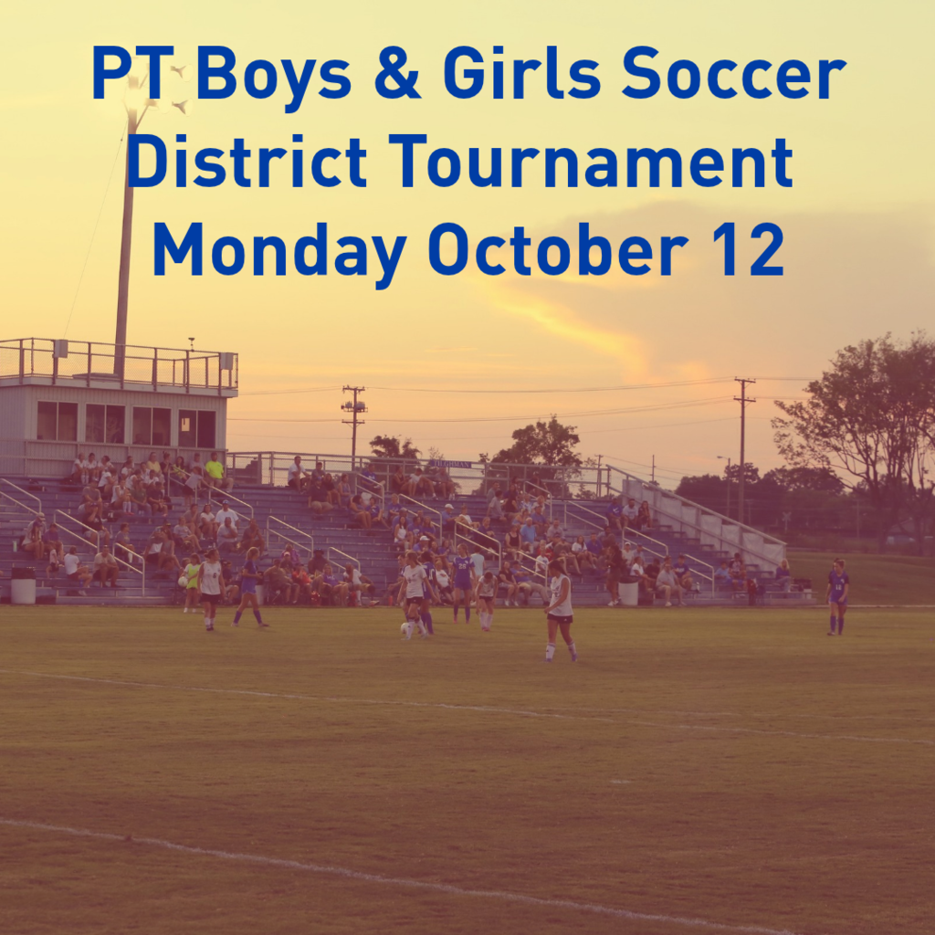 Soccer field with players on it. Text overlay reads "PT Boys & Girls Soccer District Tournament Monday October 12".