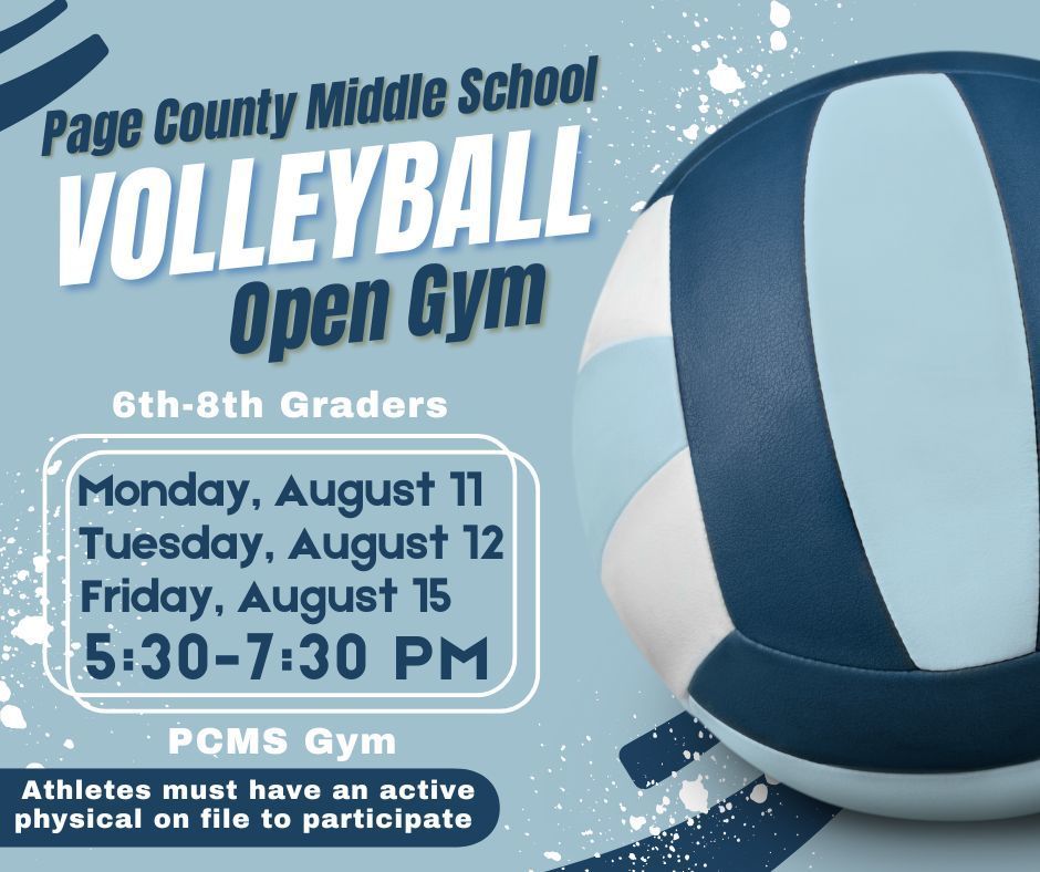 📣 Attention PCMS Parents! Fall sports are right around the corner, and we’re excited to kick off another amazing season of Page County Middle School Volleyball!  🏐 If your daughter is in 6th–8th grade and is interested in playing volleyball—no experience needed—bring her out to our Open Gym sessions! All she needs is a great attitude, a willingness to work hard, and a desire to have fun!  🔔 Important Reminder: All participants must have a current VHSL physical on file in order to attend open gyms, try outs and practices.  📅 Girl's Volleyball Open Gym Dates:  Monday, August 4 | 5:30–7:30 PM Tuesday, August 5 | 5:30–7:30 PM Wednesday, August 6 | 5:30–7:30 PM Thursday, August 7 | 5:30–7:30 PM Monday, August 11 | 5:00–7:00 PM Tuesday, August 12 | 5:00–7:00 PM Friday, August 15 | 7:30–9:00 PM Let’s get ready for a fantastic season—Go Panthers! 💙🏐