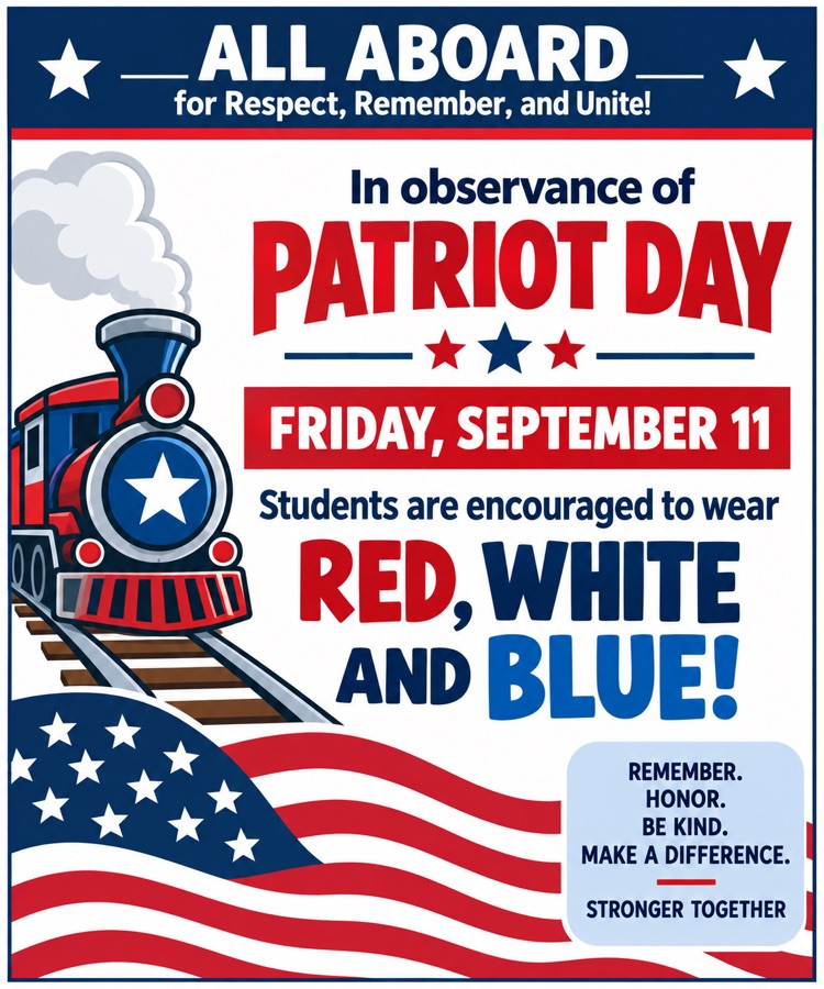  Patriotic school flyer featuring a red, white, and blue train and an American flag. In observance of Patriot Day on Friday, September 11, students are encouraged to wear red, white, and blue.
