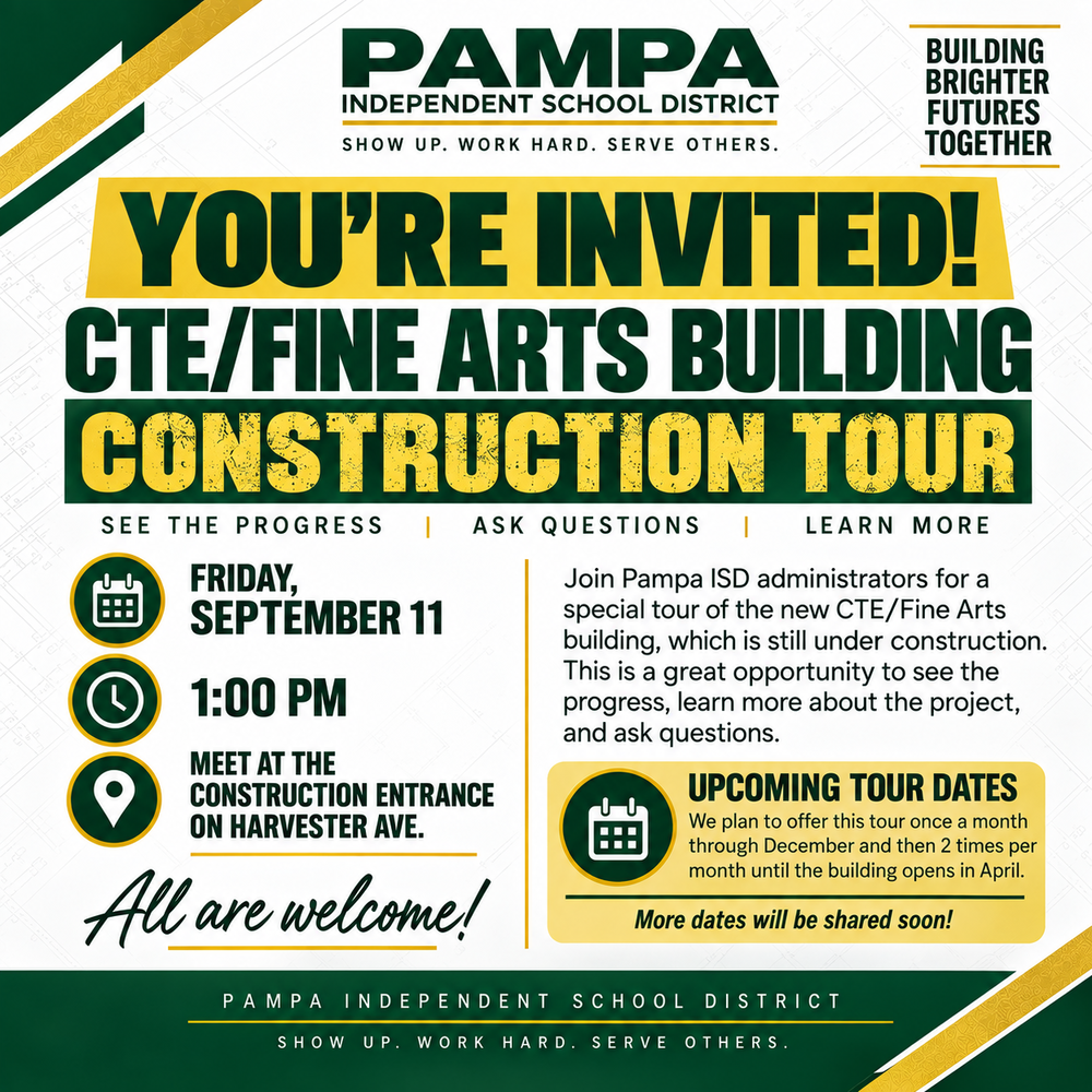 Pampa ISD CTE/Fine Arts Tour Friday, September 11th at 1:00 pm . Meet at the construction entrance on Harvester Ave