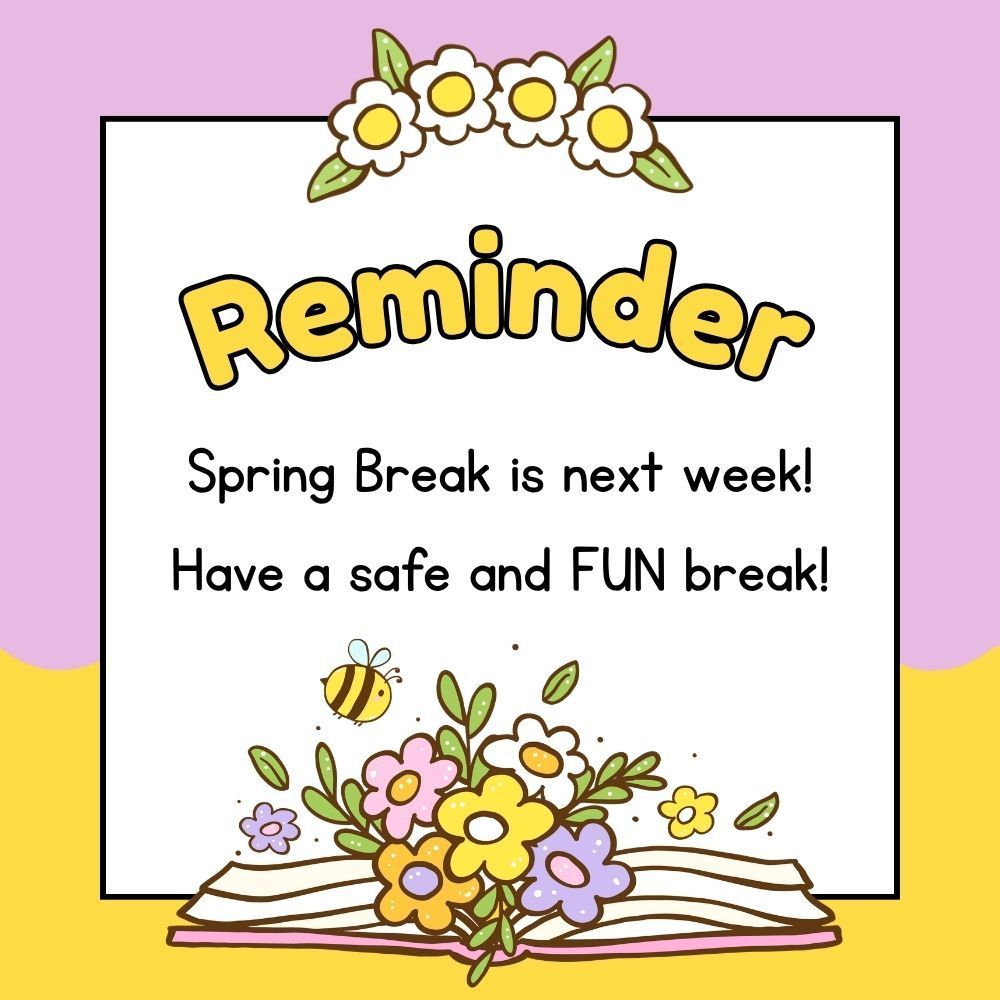 Spring break reminder. 
