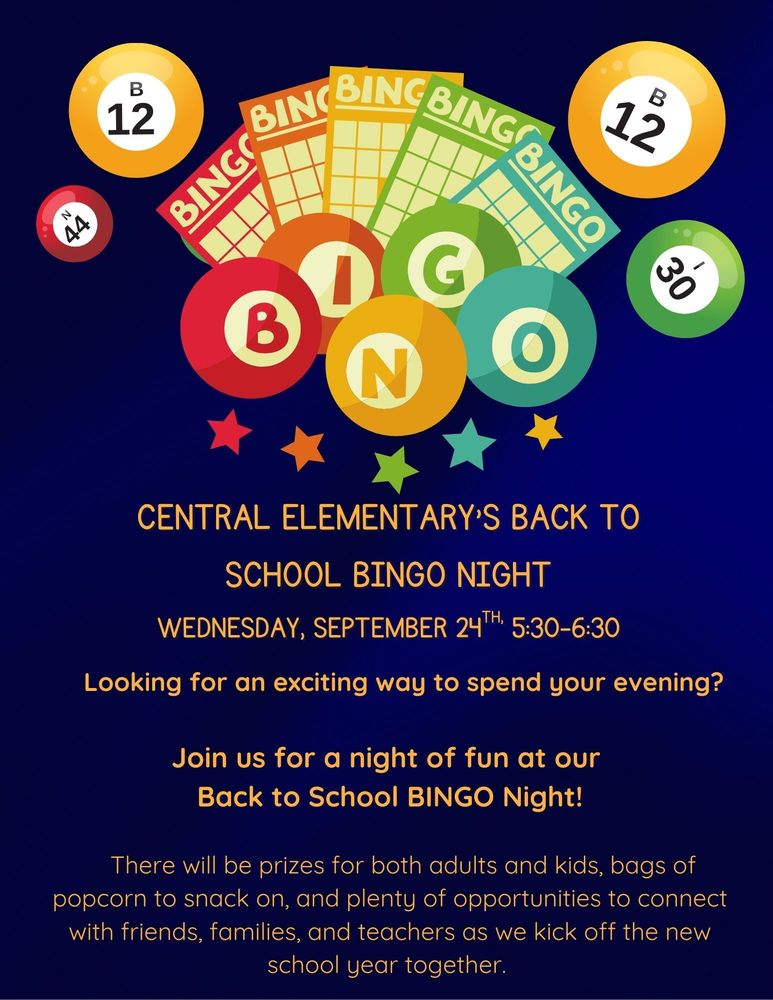 Join us for a back to school BINGO night at Central Elementary School. There will be prizes, popcorn, and plenty of opportunities to connect with friends, families, and teachers.