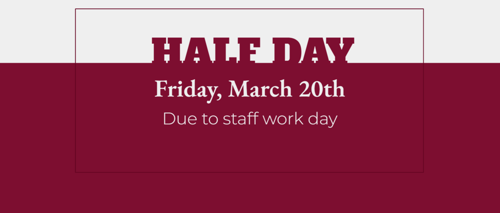 Half day on Friday, March 20th 2026 due to staff work day