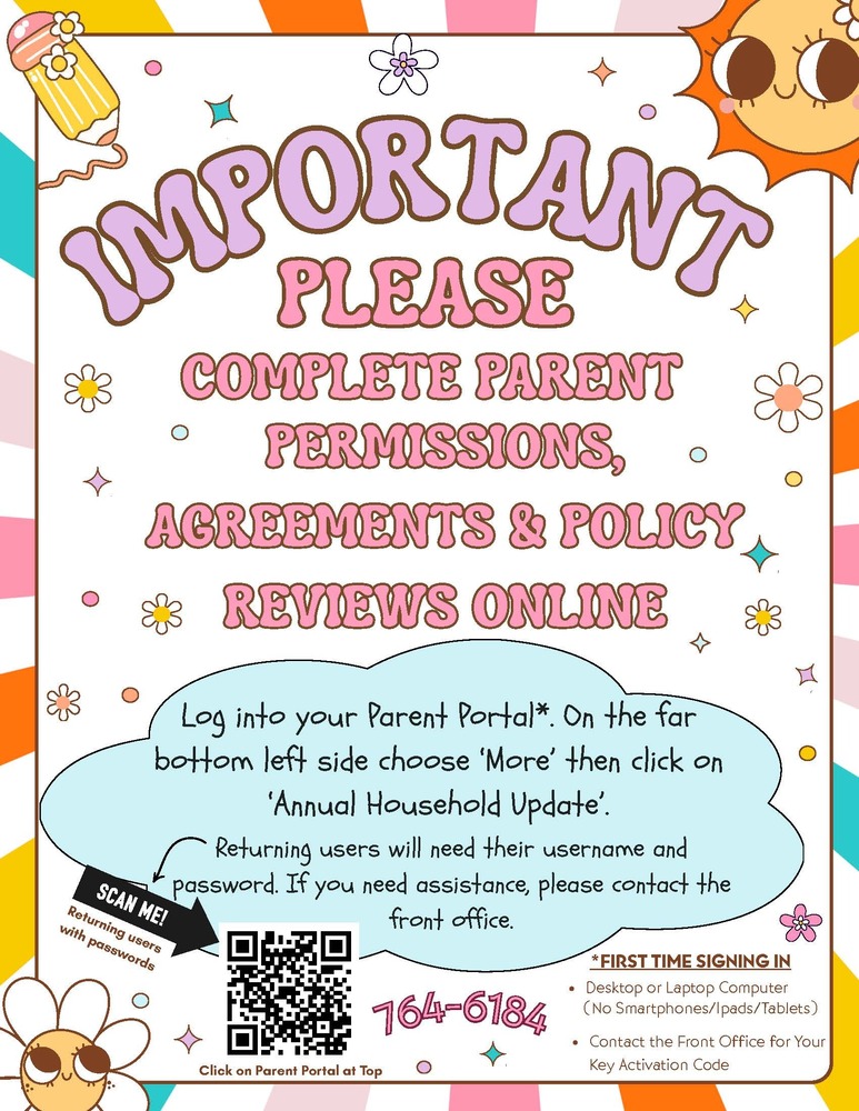 Online update for all students is important. Go to Parent Portal on website or click on QR code. New users must call the front office 764-6184.