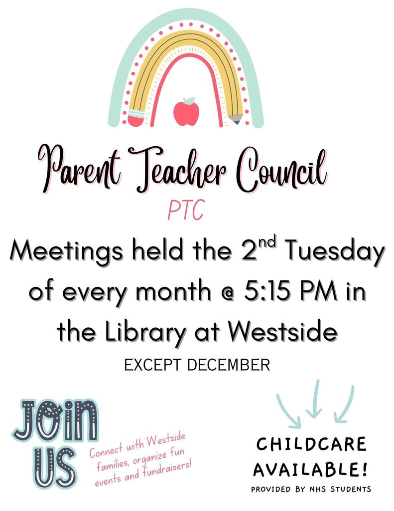 Join the Parent Teacher Council every 2nd Tuesday at 5:15 at Library in Westside. Except the month of December. Childcare available!