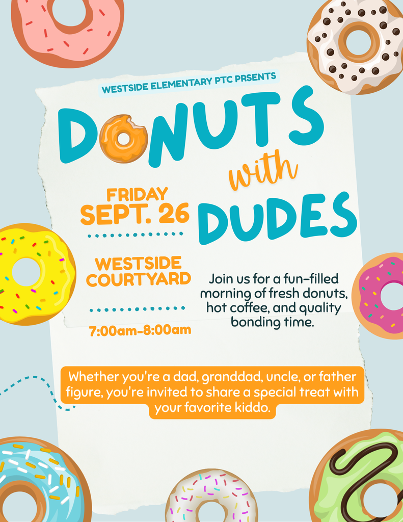 Donuts with Dudes: Tomorrow, 7:00–8:00 a.m. in the school courtyard. Students are invited to bring their favorite dad, grandpa, uncle, brother, or family friend to enjoy donuts together.