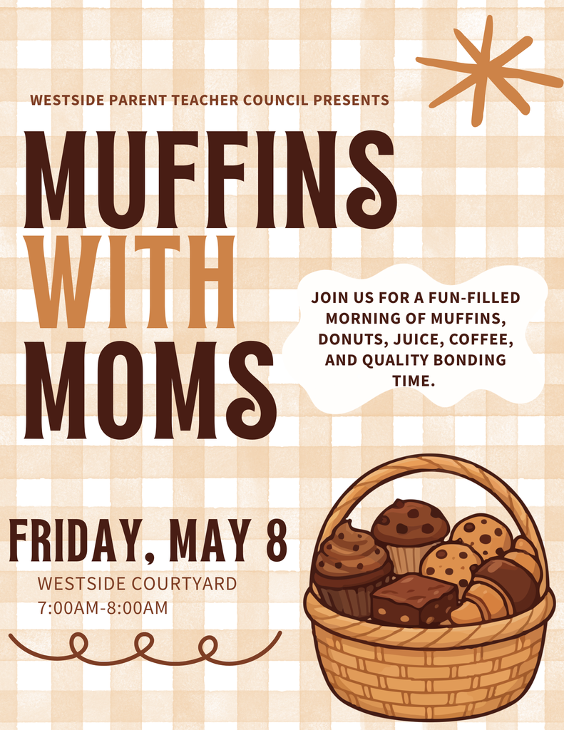 Muffins for Mom Friday, May 8th from 7 to 8 AM in courtyard.