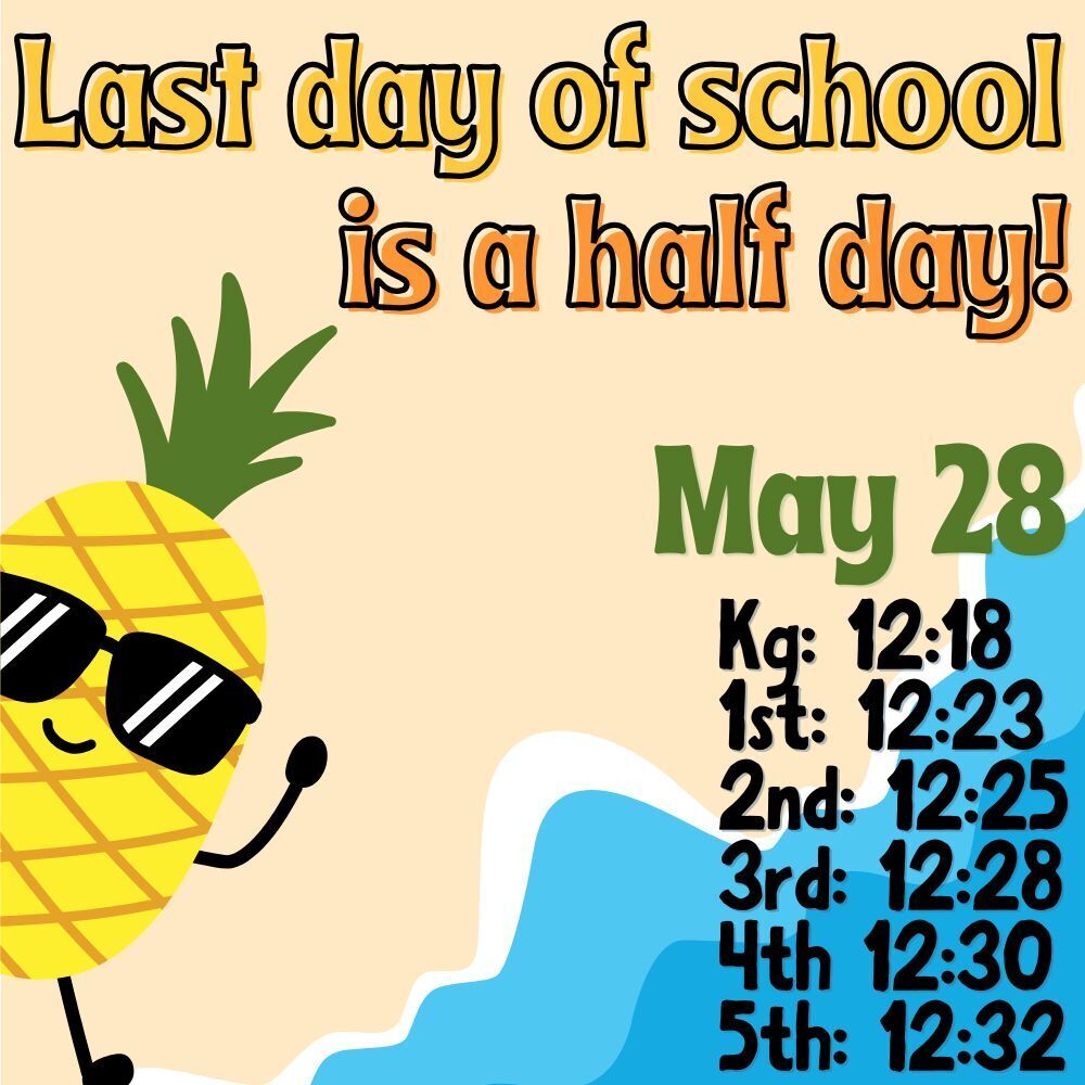The last day of school, Thursday, May 28, is a half day!