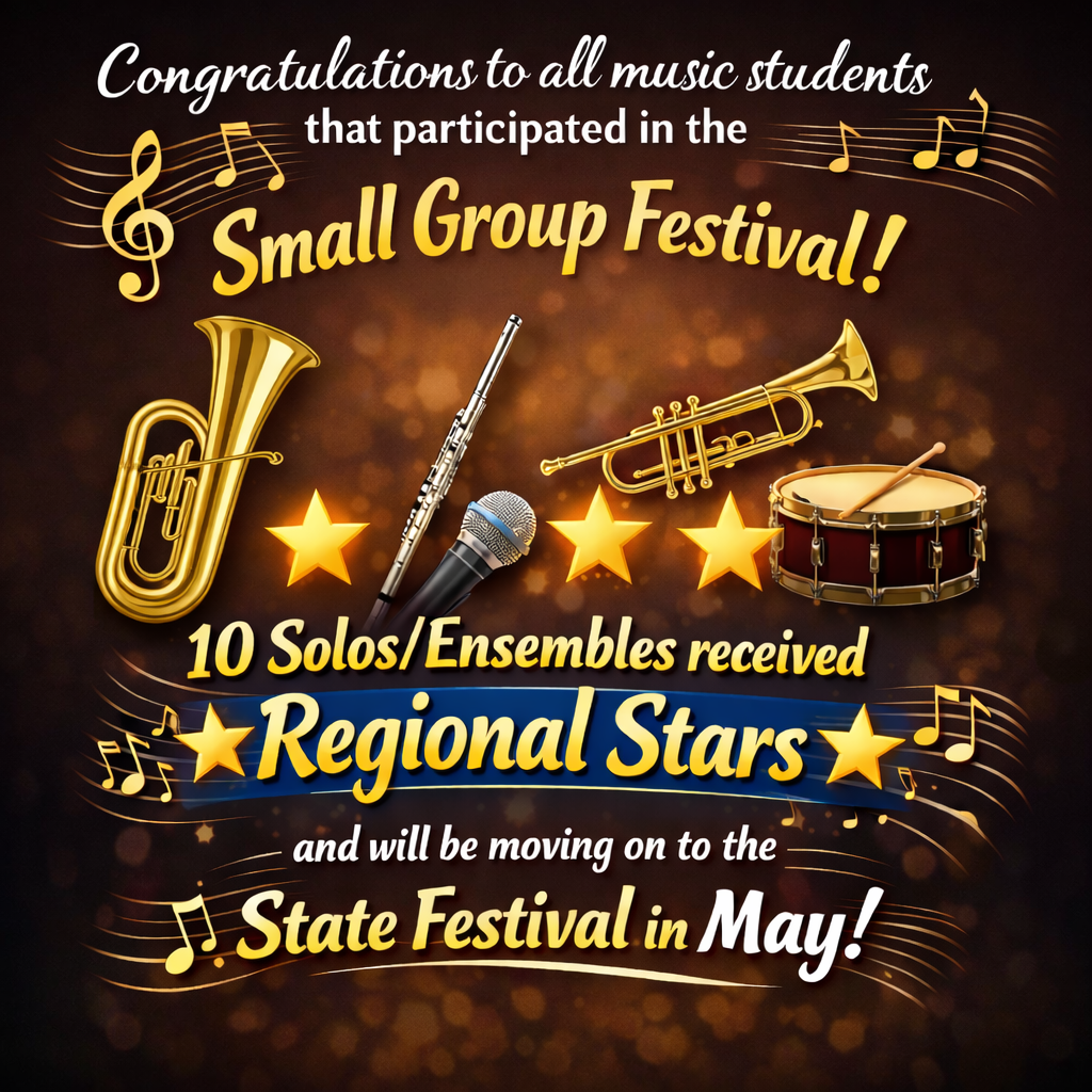 Congratulations to all music students that participated in the Small Group music festival! 10 Solos/Ensembles received Regional Stars and will be moving on to State in May!