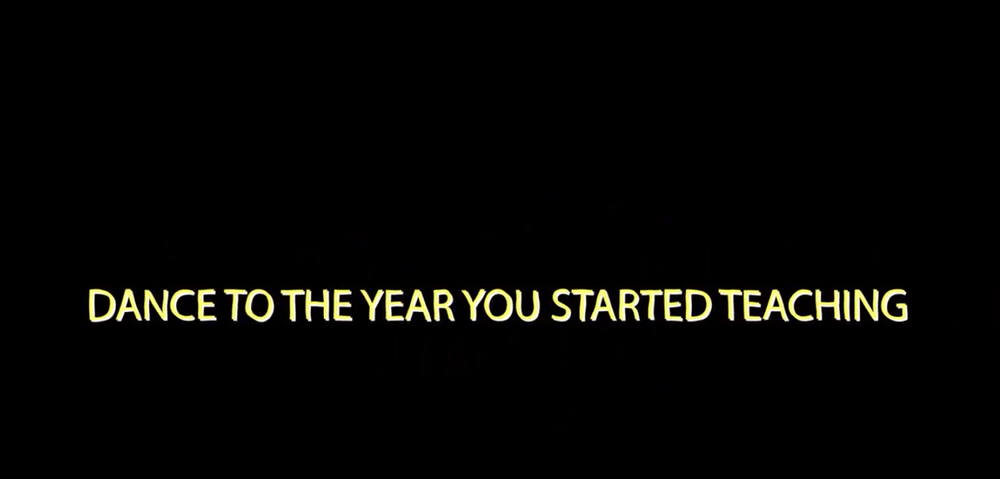 Title of Video- Dance to The Year You Started Teaching