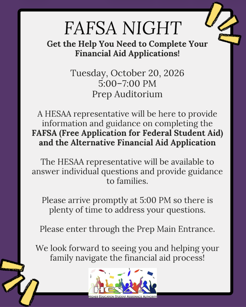 This image is of a FAFSA night poster. Get the help you need to complete your financial aid applications ! Tuesday, October 20th, 2026 5:00 PM - 7:00 PM at Passaic Preparatory Academy in the Auditorium. A HESSA rep will be here to provide info and guidance on completing the Free Application for Federal Student Aid and the Alternative Financial Aid Application 