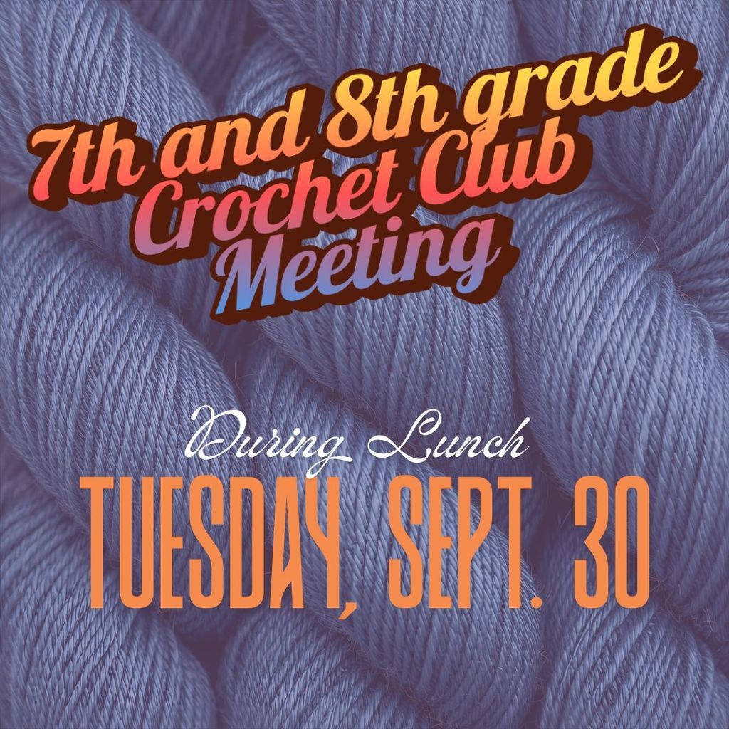 7th and 8th grade Crochet Club meeting, Tuesday Sept. 30 during lunch, on purple yarn background.