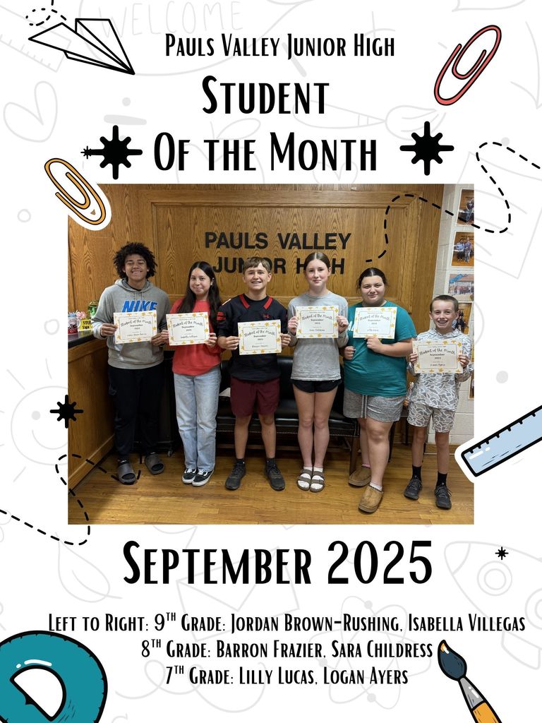 A celebratory graphic recognizing Pauls Valley Junior High’s Students of the Month for September 2025. Six students stand in front of a wooden wall with the school’s name, “Pauls Valley Junior High,” holding their certificates and smiling. The text at the top reads “Pauls Valley Junior High Student of the Month,” and at the bottom, bold text says “September 2025.” The caption lists: 9th Grade – Jordan Brown-Rushing and Isabella Villegas; 8th Grade – Barron Frazier and Sara Childress; 7th Grade – Lilly Lucas and Logan Ayers. The design includes fun doodles like paperclips, pencils, and stars around the border.