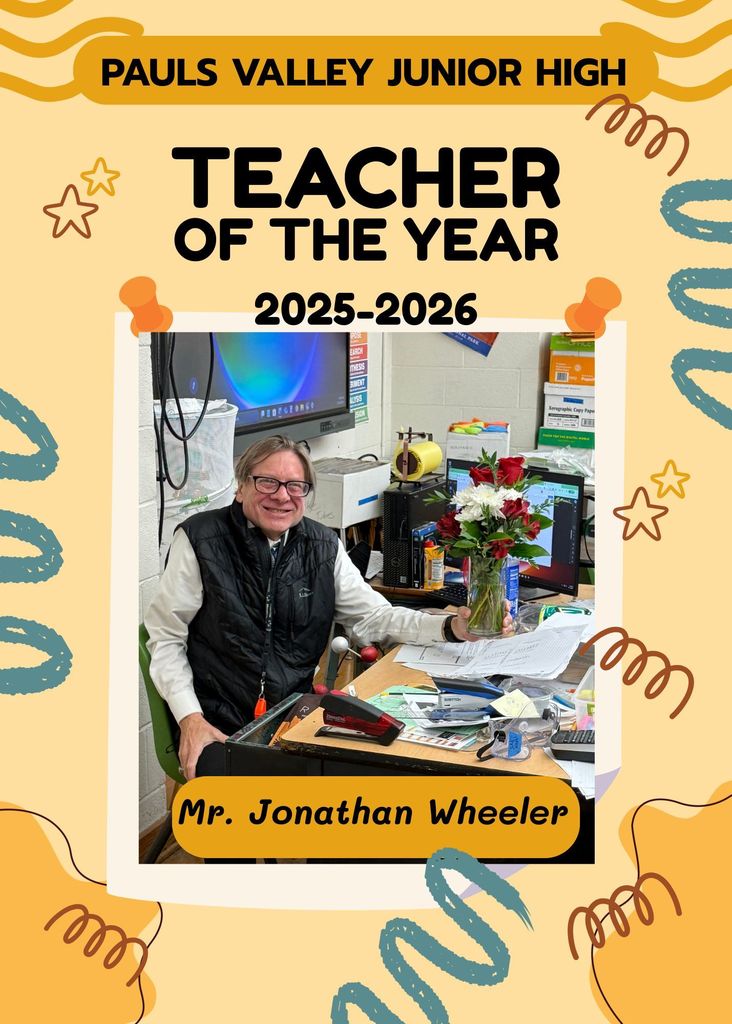 A celebratory graphic for Pauls Valley Junior High’s “Teacher of the Year 2025–2026.” The top of the image has bold text on a yellow background with playful doodles. Below, a photo shows a smiling teacher sitting at his desk, holding a vase of red and white flowers. He is wearing glasses, a white shirt, and a black vest. His desk is full of papers and classroom supplies, with a computer and posters visible behind him. A label beneath the photo reads “Mr. Jonathan Wheeler.”