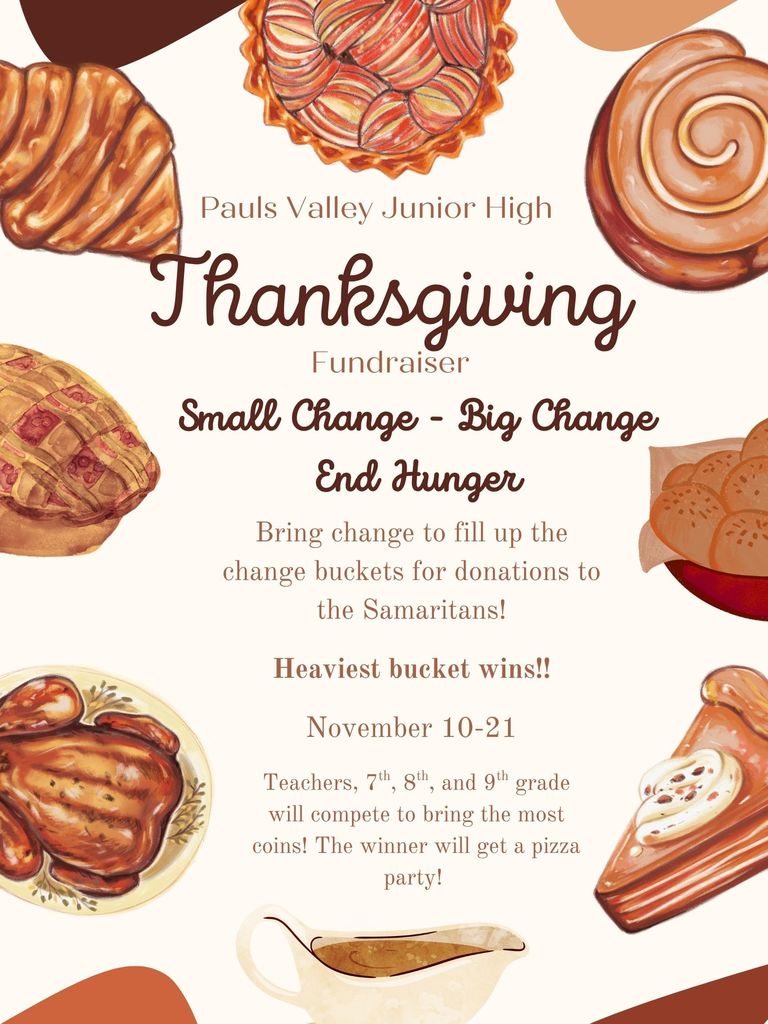 A festive Thanksgiving-themed flyer decorated with illustrated pastries, pies, cinnamon rolls, a roasted turkey, and gravy. The text reads: “Pauls Valley Junior High Thanksgiving Fundraiser. Small Change – Big Change – End Hunger. Bring change to fill up the change buckets for donations to the Samaritans! November 10–21. Teachers, 7th, 8th, and 9th grade will compete to bring the most coins! The winner will get a pizza party!”