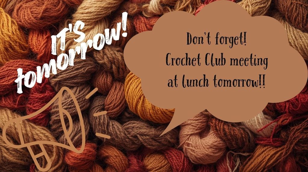 A background filled with bundles of yarn in warm colors like tan, brown, orange, and red. On the left, white bold text says “It’s tomorrow!” above a simple megaphone illustration. On the right, a large brown speech-bubble shape contains the message: “Don’t forget! Crochet Club meeting at lunch tomorrow!!”