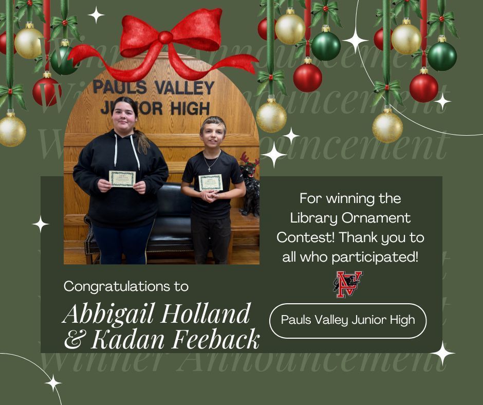 Two Pauls Valley Junior High students, Abbigail Holland and Kadan Feeback, stand holding certificates in front of a wooden sign that reads “Pauls Valley Junior High.” The image is decorated with festive Christmas ornaments, bows, and sparkles. Text on the graphic congratulates them for winning the Library Ornament Contest and thanks all participants.
