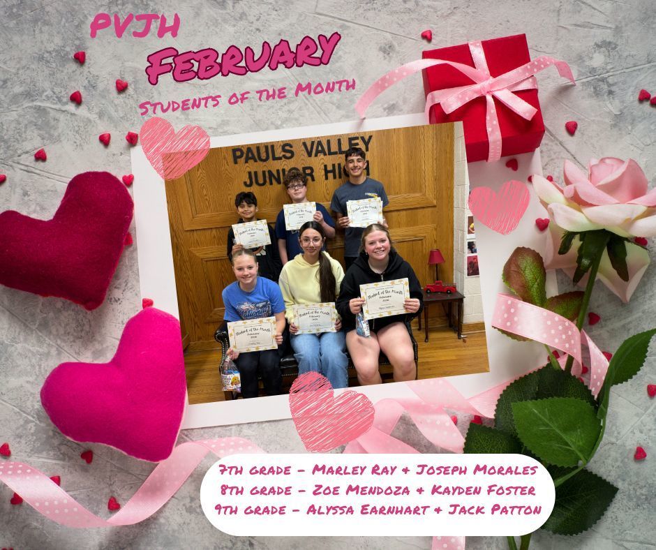Graphic celebrating PVJH February Students of the Month with a Valentine’s theme. The design features pink and red hearts, ribbon, a wrapped gift, and a pink rose surrounding a framed group photo of six students holding certificates in front of a “Pauls Valley Junior High” sign.  Text on the image reads:  PVJH February Students of the Month  7th Grade – Marley Ray + Joseph Morales 8th Grade – Zoe Mendoza + Kayden Foster 9th Grade – Alyssa Earnhart + Jack Patton  The overall color scheme is pink and red with decorative hearts scattered around the photo.