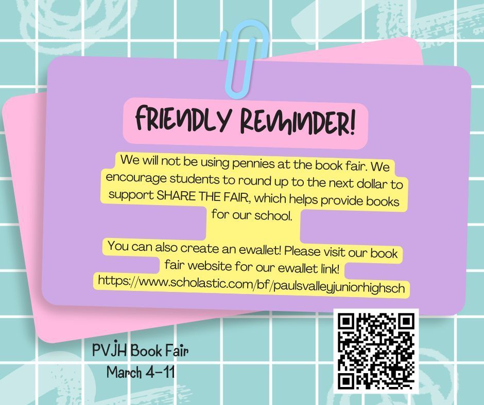 Graphic with pastel teal grid background and layered purple and pink paper design clipped at the top. Large header reads “Friendly Reminder!”  Text explains that pennies will not be used at the book fair and encourages students to round up to the next dollar to support SHARE THE FAIR, which helps provide books for the school. It also shares information about creating an eWallet and includes the Scholastic book fair website link.  Bottom left reads “PVJH Book Fair March 4–11.” A QR code appears in the bottom right corner.
