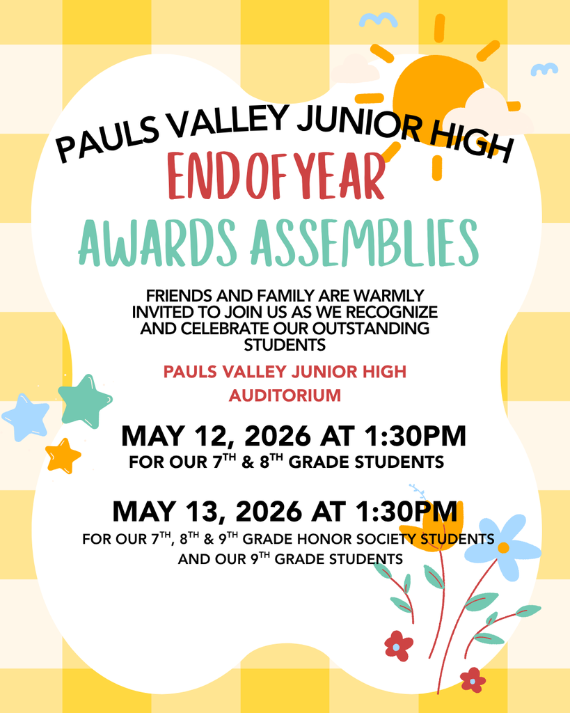 Colorful flyer for Pauls Valley Junior High End of Year Awards Assemblies. The design features a yellow gingham background with playful illustrations of a sun, stars, and flowers around a white center. Text invites friends and family to attend and celebrate outstanding students. Location is listed as the Pauls Valley Junior High auditorium. Event details: May 12, 2026 at 1:30 PM for 7th and 8th grade students May 13, 2026 at 1:30 PM for 7th, 8th, and 9th grade honor society students and 9th grade students Overall tone is cheerful and celebratory, with bright, school-themed graphics.