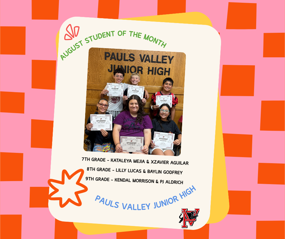 Graphic recognizing Pauls Valley Junior Highโs August Students of the Month. Six students pose with their certificates: seventh graders Kataleya Mejia and Xzavier Aguilar, eighth graders Lilly Lucas and Baylin Godfrey, and ninth graders Kendal Morrison and PJ Aldrich. The photo is displayed on a colorful pink, orange, yellow, and cream background with the PVJH logo.