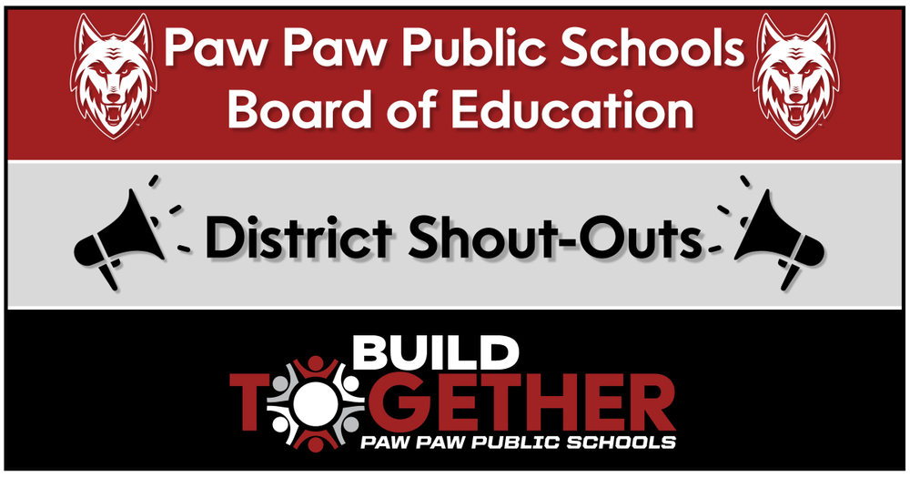 PPPS board of education district shout=outs. build together paw paw