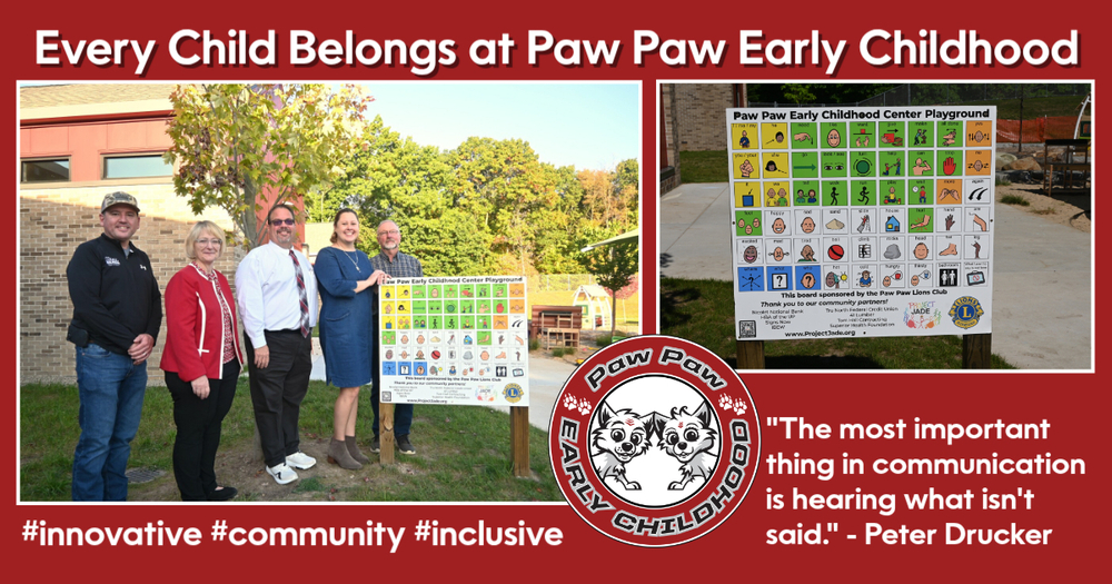 Every child belongs at Paw paw early childhood. group of 5 people near sign on playground. photo of inclusion board. at Paw Paw Early Child. The most important thing in communication is hearing what isn't said. Peter Drucker