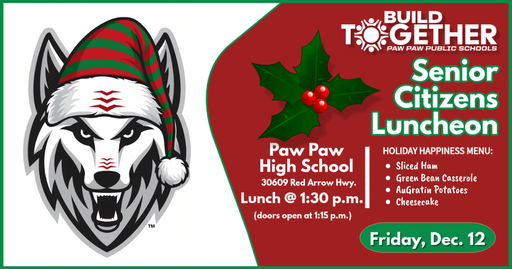 senior citizens lunch at PPHS, Dec. 12 at 1:30 p.m. at paw paw high school, 30609 Red Arrow Hwy.