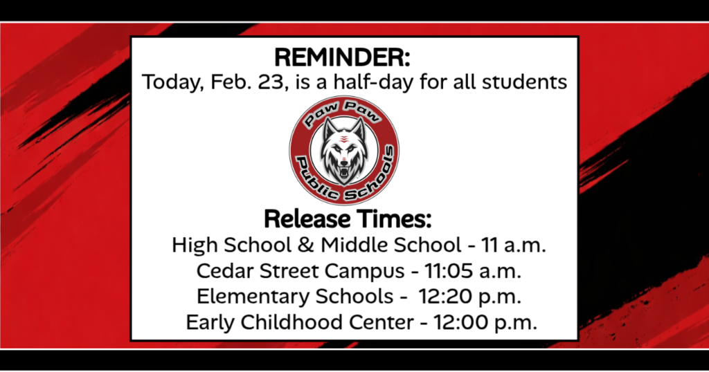 reminder half day - release times: HS & MS 11 a.m., Cedar St. 11:05 a.m., Elem. schools 12:20 p.m, Early Childhood 12 p.m.