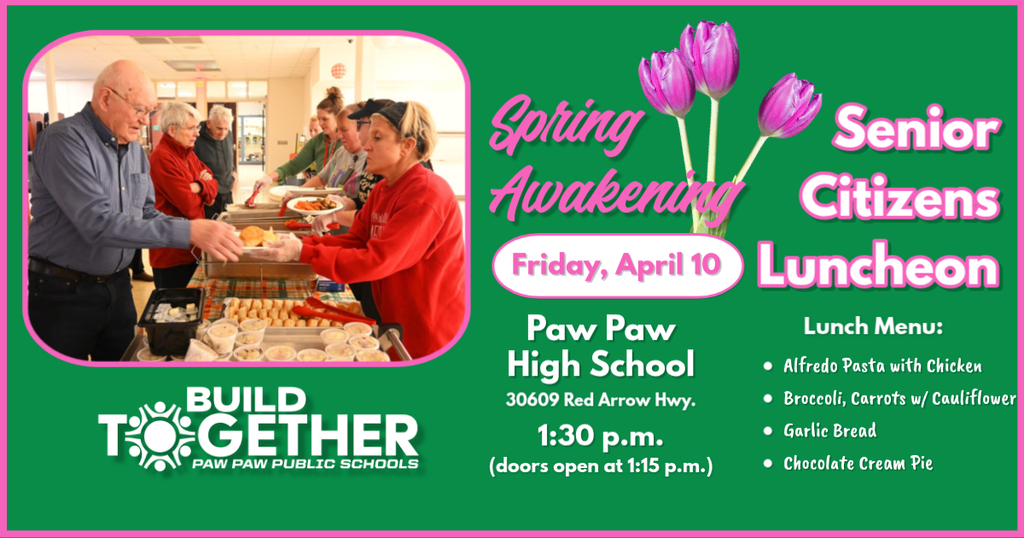 Senior Citizens Luncheon at Paw Paw High School, Friday, April 10, 1:30 p.m. , doors opens at 1:15 p.m. 