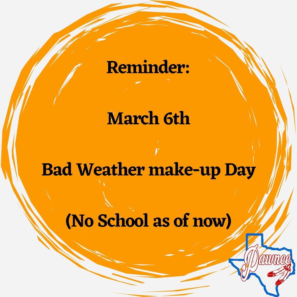 March 6th  Bad Weather Make-up Day (No school as of now)