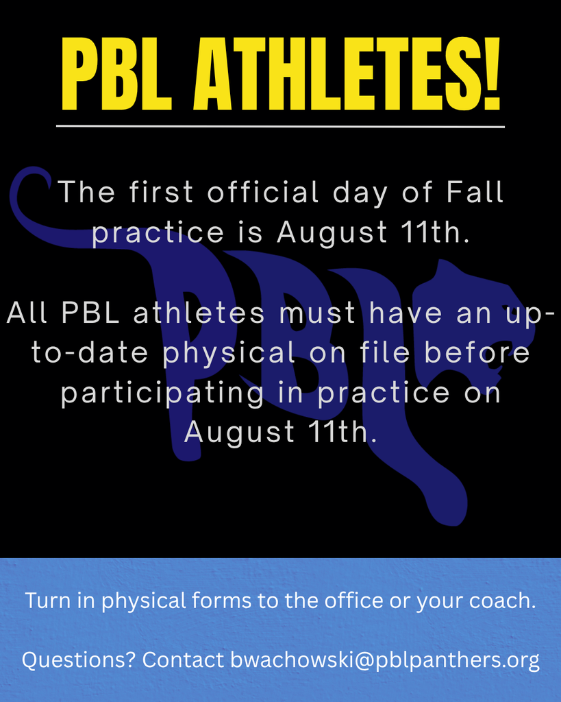 Attention PBL Athletes and Parents! Please make sure to have an up-to-date physical on file before the first day of Fall sports on August 11th. Athletes will not be allowed to participate without a current physical.