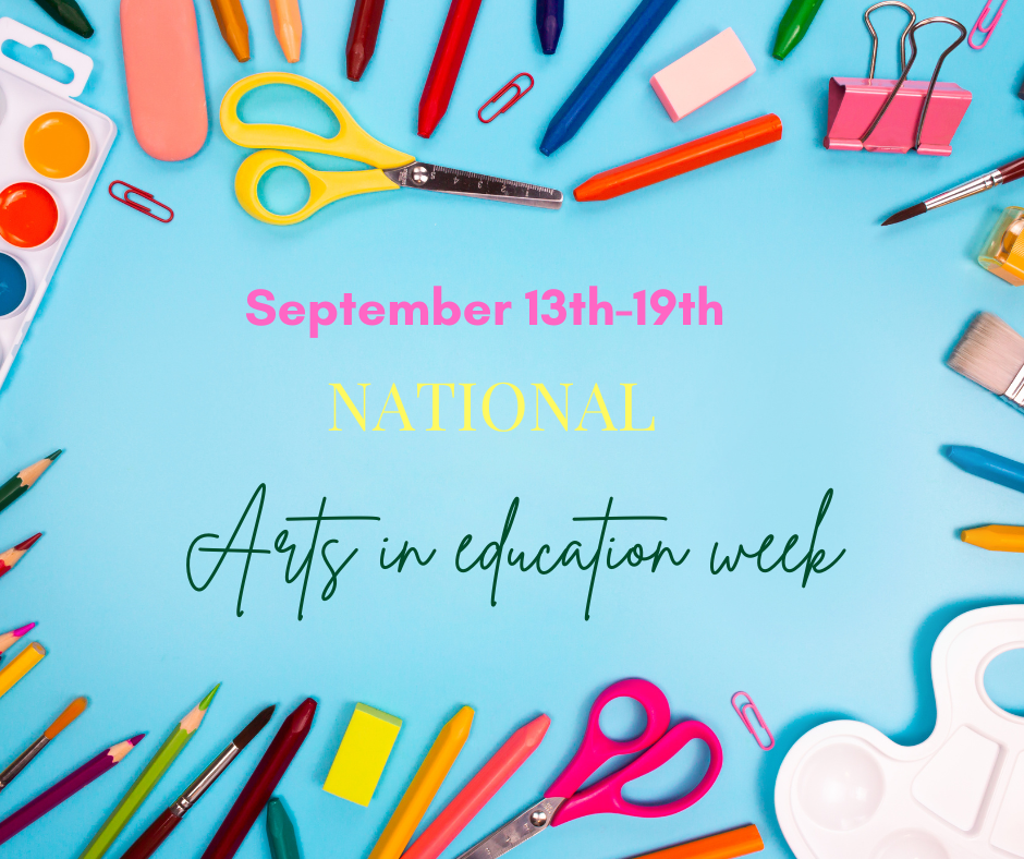 September 13th-19th. National Arts in Education Week