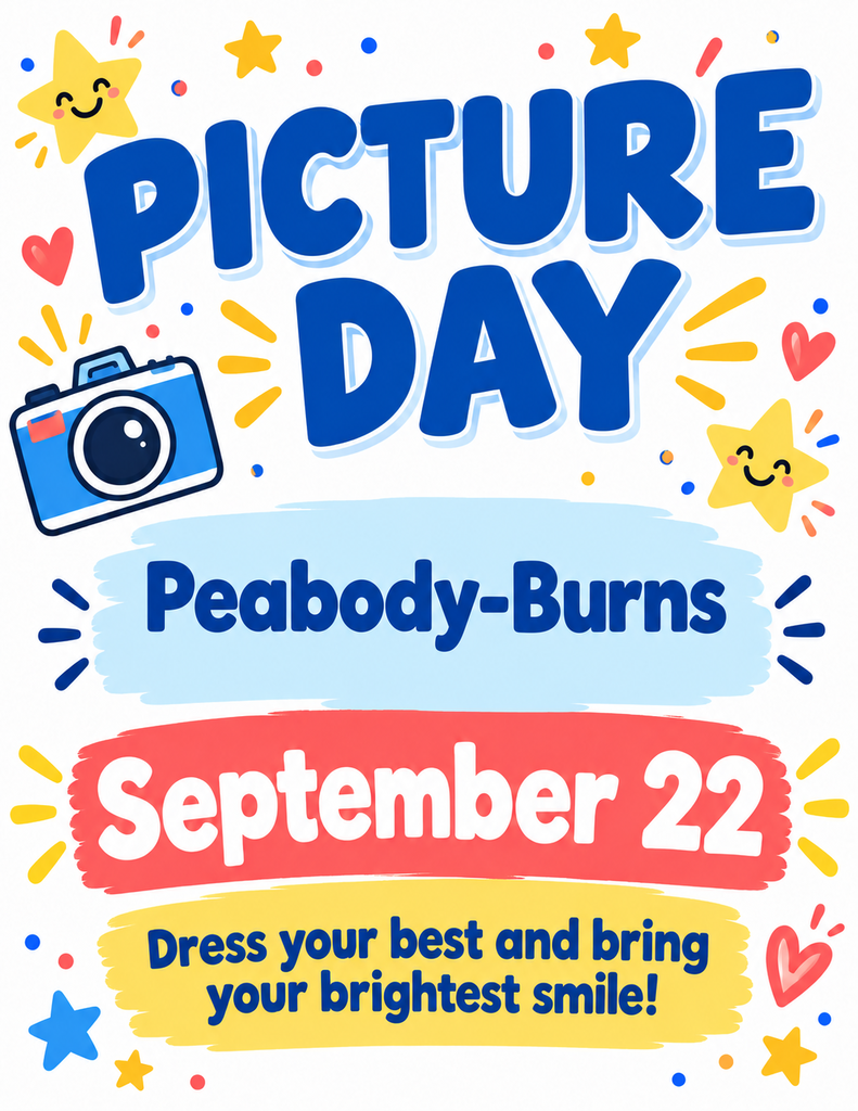 Picture Day. Peabody-Burns. September 22nd. Dress your best and bring your brightest smile!