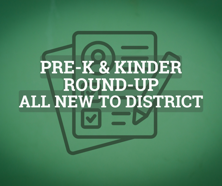Pre-K & Kinder Round-up All new to district