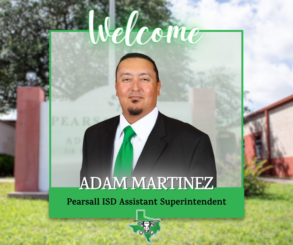 ADAM MARTINEZ, PEARSALL ISD ASSISTANT SUPERINTENDENT