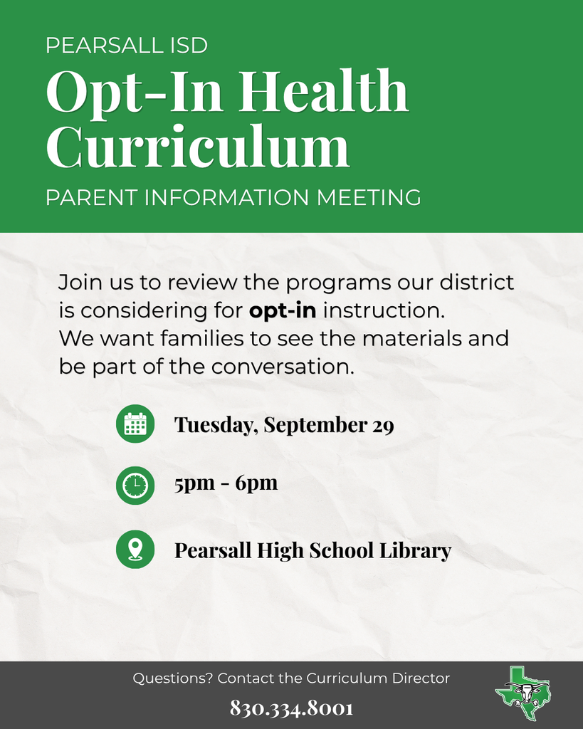 Opt-In health curriculum parent information meeting on Tuesday September 29 from 5 to 6pm at the Pearsall High School Library