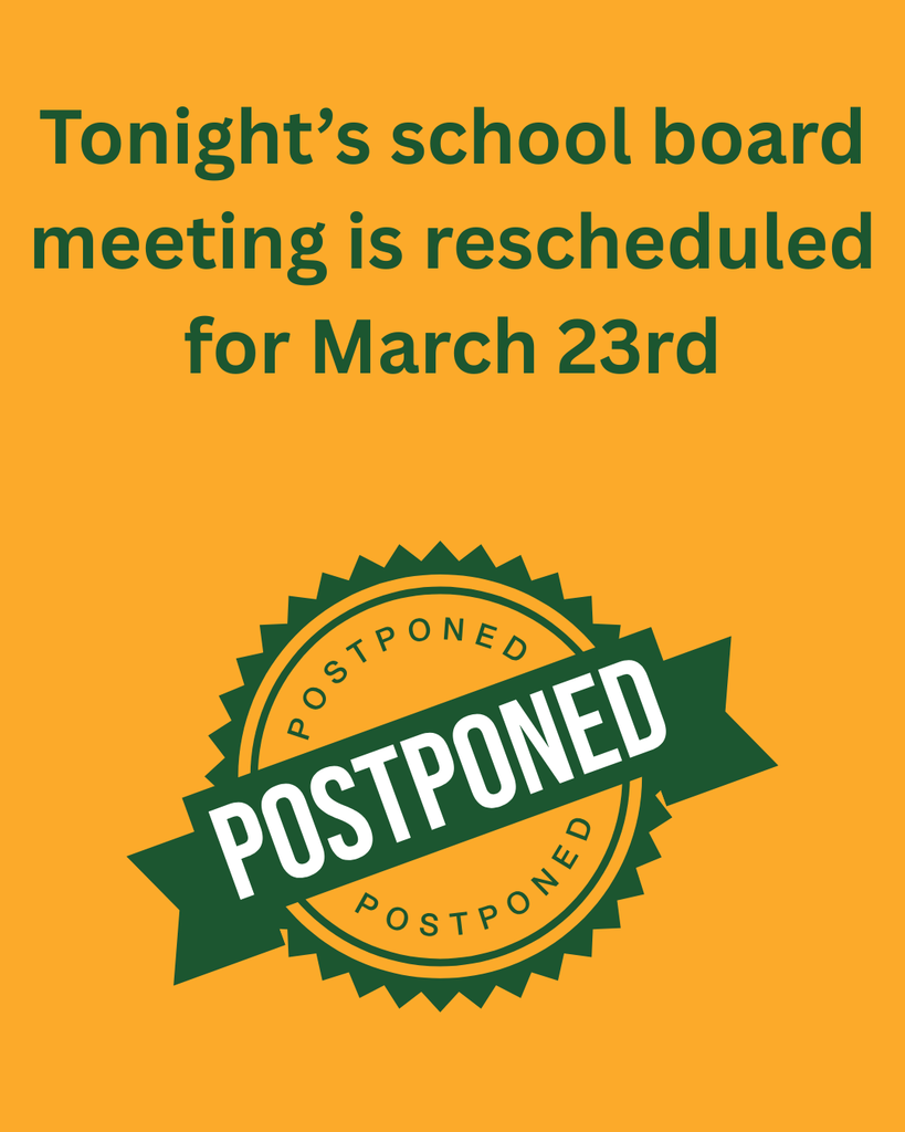 Tonight's school board meeting has been postponed.  The meeting has been rescheduled for March 23rd at 7:00 PM in the library at the Middle School/High School. 