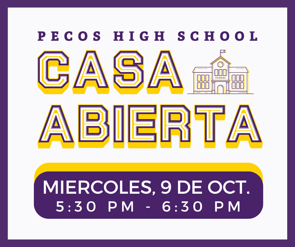 Casa Abierta de Pecos High School** - Miércoles, 9 de Octubre - 5:30 P.M. a 6:30 P.M.
