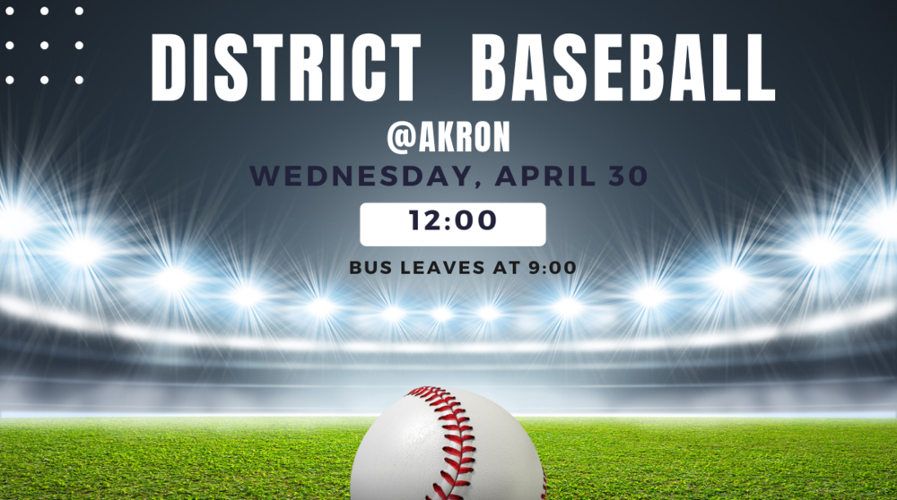 District Baseball at Akron on 4/30 at 12:00.