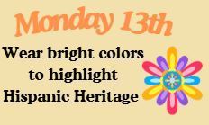 Tomorrow, Monday, October 13th wear bright colors to highlight Hispanic Heritage.