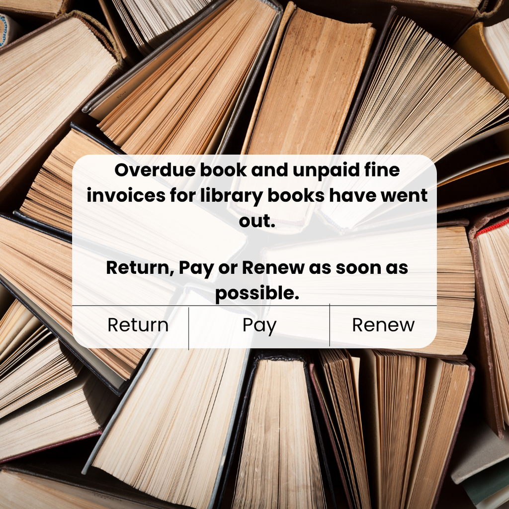 Overdue book and unpaid fine invoices for library books have went out. Return, Pay or Renew as soon as possible.