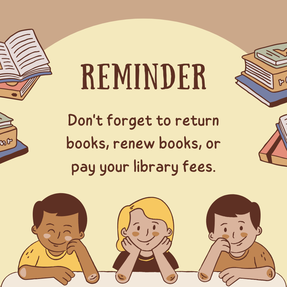 Don't forget to return books, renew books or pay your library fees this week.