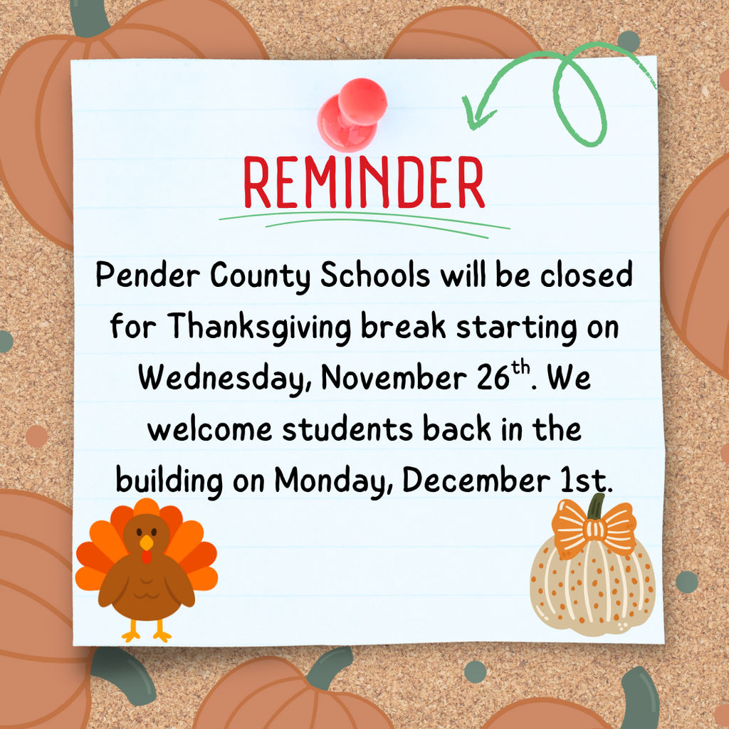 Pender County Schools will be closed for Thanksgiving break starting on Wednesday, November 26th.