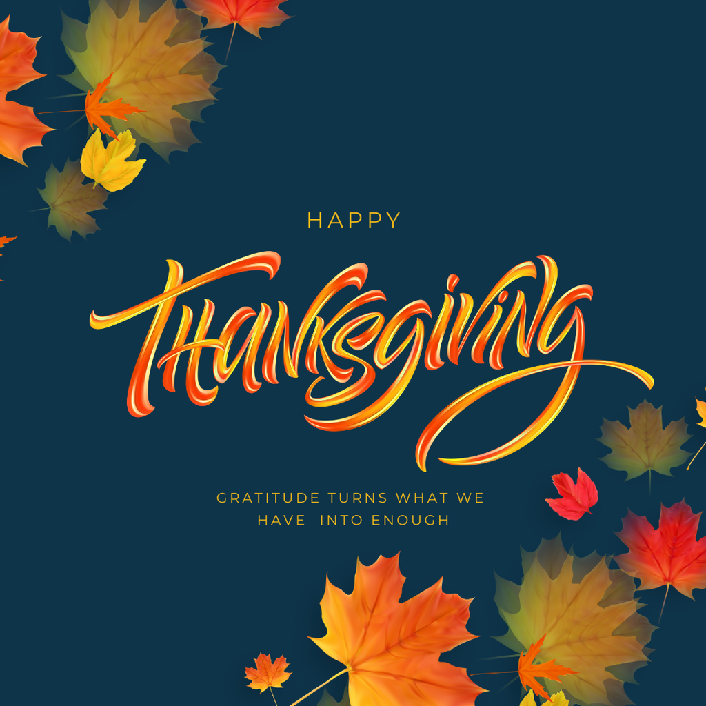 Happy Thanksgiving. Gratitude turns what we have into enough.