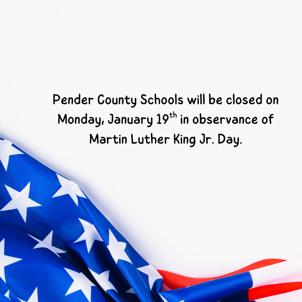 Pender County Schools will be closed Monday, January 19th for Martin Luther King Jr. Day.