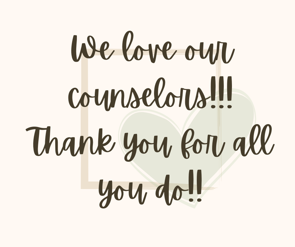 We love our counselors!!! Thank you for all you do!!!