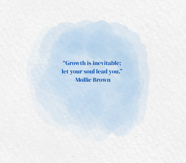 “Growth is inevitable; let your soul lead you.” -Mollie Brown quote on a blue and gray background.