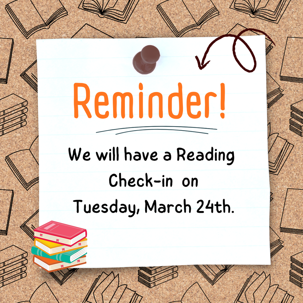 We will have a Reading Check-in on Tuesday, March 24th.